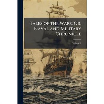 Tales of the Wars; Or, Naval and Military Chronicle