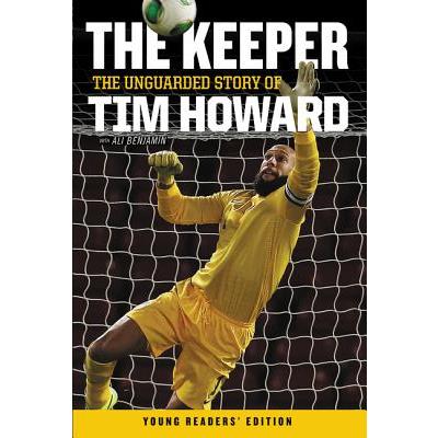 The keeper the unguarded story of Tim Howard