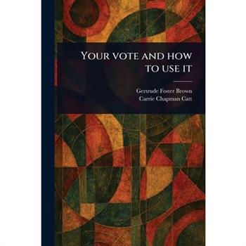 Your Vote and How to Use It