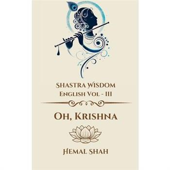 Shastra Wisdom - Oh, Krishna