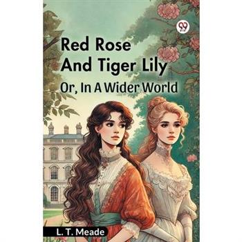 Red Rose And Tiger Lily Or, In A Wider World