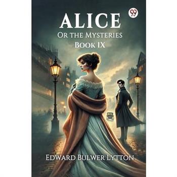 Alice Or the Mysteries Book IX