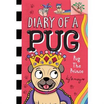 Pug the Prince: A Branches Book (Diary of a Pug #9)