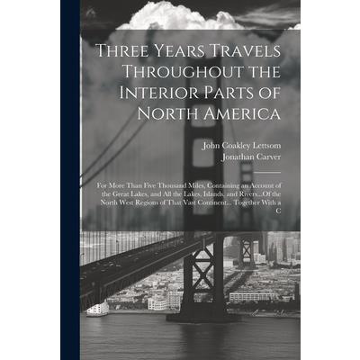 Three Years Travels Throughout the Interior Parts of North America