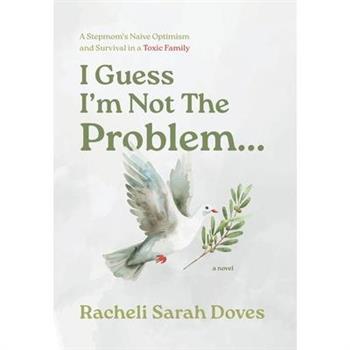 I Guess I'm Not The Problem...