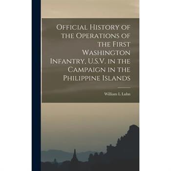 Official History of the Operations of the First Washington Infantry, U.S.V. in the Campaign in the Philippine Islands