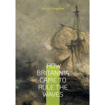 How Britannia Came to Rule the Waves
