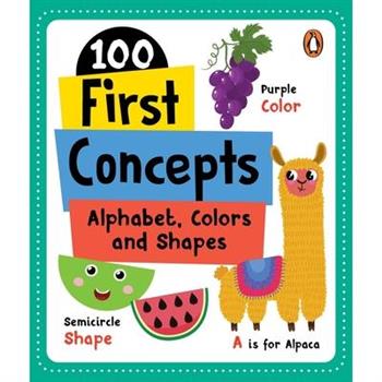 100 First Concepts: Alphabet, Shapes and Colors