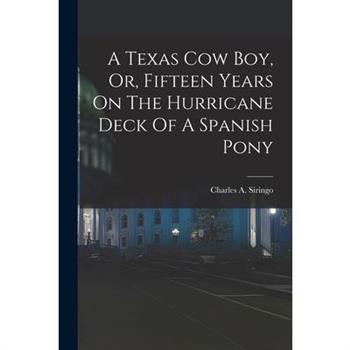 A Texas Cow Boy, Or, Fifteen Years On The Hurricane Deck Of A Spanish Pony