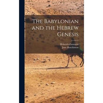 The Babylonian and the Hebrew Genesis