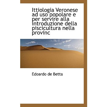 Ittiologia Veronese Ad USO Popolare E Per Servire Alla Introduzione Della Piscicultura Nella Provinc