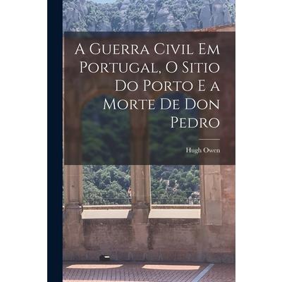 A Guerra Civil em Portugal, O Sitio do Porto e a Morte de Don Pedro