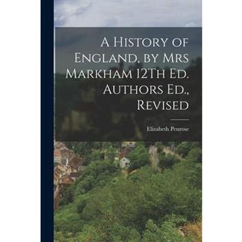 A History of England, by Mrs Markham 12Th Ed. Authors Ed., Revised