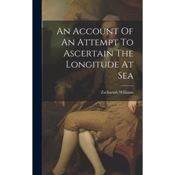 An Account Of An Attempt To Ascertain The Longitude At Sea