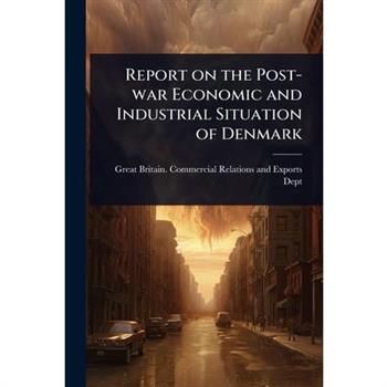 Report on the Post-war Economic and Industrial Situation of Denmark