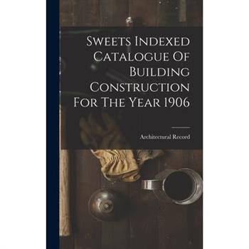 Sweets Indexed Catalogue Of Building Construction For The Year 1906
