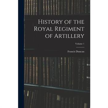 History of the Royal Regiment of Artillery; Volume 1