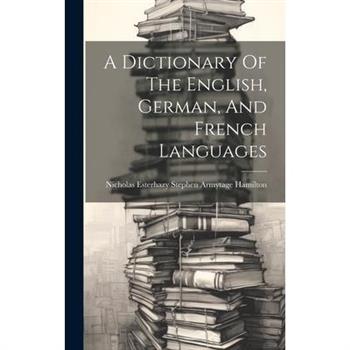 A Dictionary Of The English, German, And French Languages