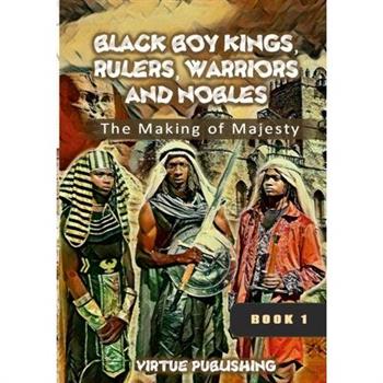 Black Boy Kings, Rulers, Warriors, and Nobles (The Making of Majesty) Black and White Black Boy Kings, Rulers, Warriors, and Nobles (The Making of Majesty) Black and White