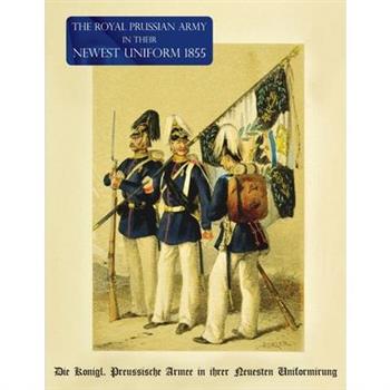 The Royal Prussian Army in their Newest Uniform 1855