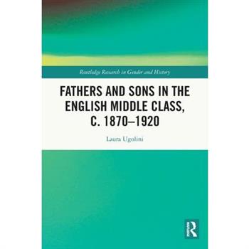 Fathers and Sons in the English Middle Class, C. 1870-1920