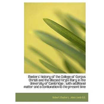 Masters’ History of the College of Corpus Christi and the Blassed Virgin Mary in the University of C