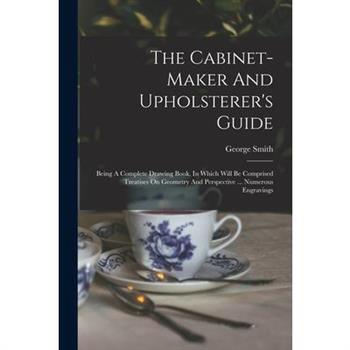 The Cabinet-maker And Upholsterer's Guide