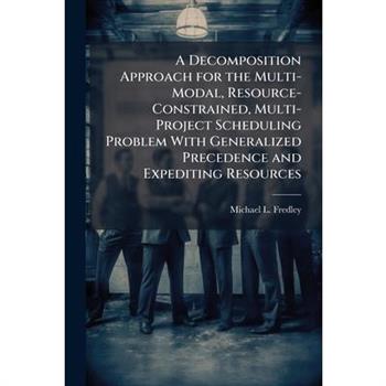 A Decomposition Approach for the Multi-Modal, Resource-Constrained, Multi-Project Scheduling Problem With Generalized Precedence and Expediting Resources