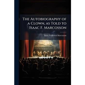 The Autobiography of a Clown, as Told to Isaac F. Marcosson
