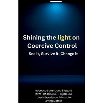 Shining the Light on Coercive Control See It. Survive It. Change It.