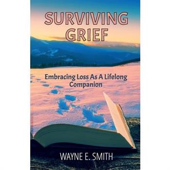Surviving Grief, Embracing loss as a lifelong companion