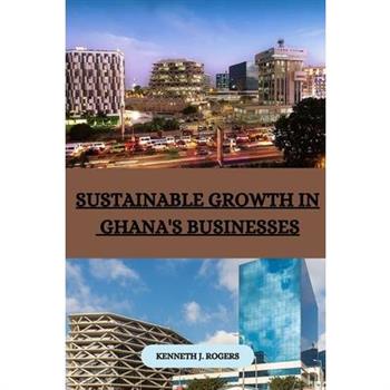 Sustainable Growth in Ghana’s Businesses