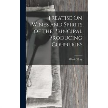 Treatise On Wines and Spirits of the Principal Producing Countries