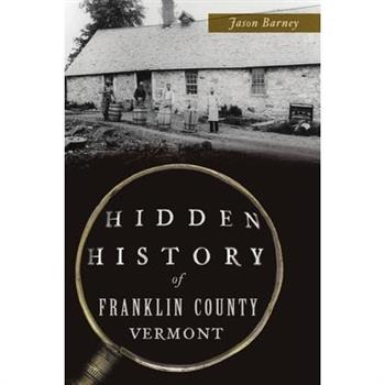 Hidden History of Franklin County, Vermont