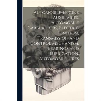 Automobile-Engine Auxiliaries, Automobile Carburetors, Electric Ignition, Transmission and Control Mechanism, Bearings and Lubrication, Automobile Tires