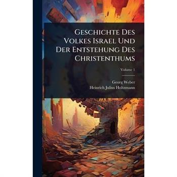 Geschichte Des Volkes Israel Und Der Entstehung Des Christenthums