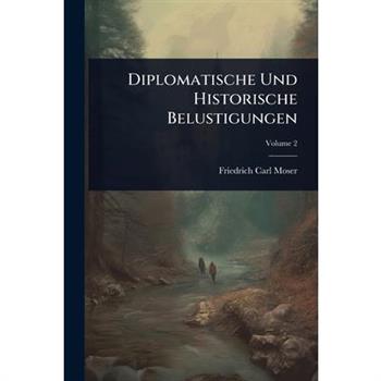 Diplomatische Und Historische Belustigungen