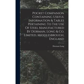 Pocket Companion Containing Useful Information & Tables Pertaining To The Use Of Steel Manufactured By Dorman, Long & Co. Limited, Middlesbrough, England