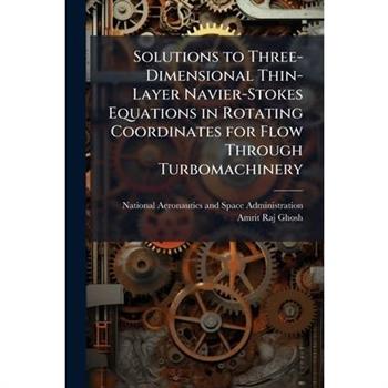 Solutions to Three-Dimensional Thin-Layer Navier-Stokes Equations in Rotating Coordinates for Flow Through Turbomachinery