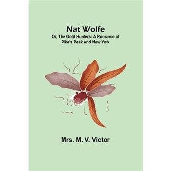Nat Wolfe; or, The gold hunters