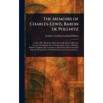The Memoirs of Charles-Lewis, Baron De Pollnitz