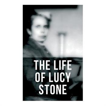 The Life of Lucy Stone