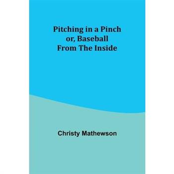 Pitching in a Pinch; or, Baseball from the Inside