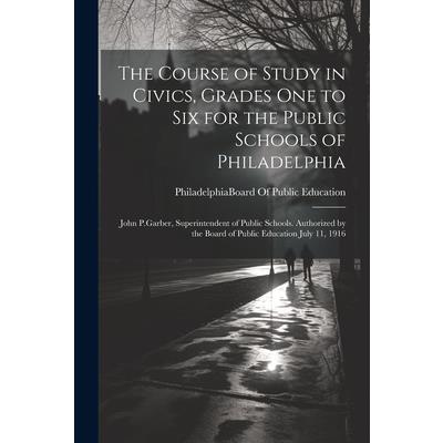 The Course of Study in Civics, Grades One to Six for the Public Schools of Philadelphia