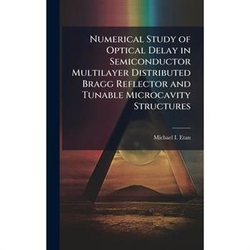 Numerical Study of Optical Delay in Semiconductor Multilayer Distributed Bragg Reflector and Tunable Microcavity Structures