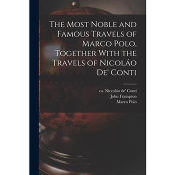 The Most Noble and Famous Travels of Marco Polo, Together With the Travels of Nicol獺o de’ Conti