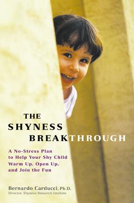 The Shyness Breakthrough: A No-Stress Plan to Help Your Shy Child Warm Up, Open
