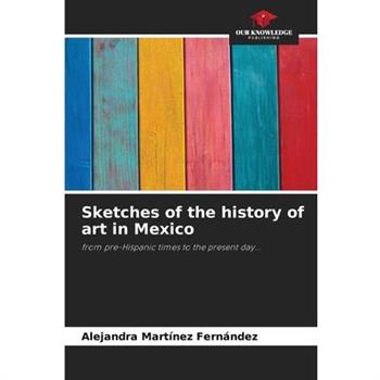 Sketches of the history of art in Mexico