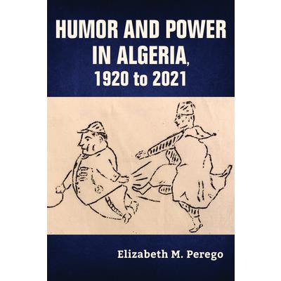 Humor and Power in Algeria, 1920 to 2021