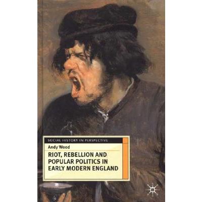 Riot, Rebellion and Popular Politics in Early Modern England